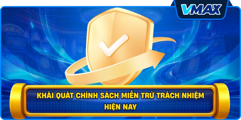 Khái quát chính sách miễn trừ trách nhiệm hiện nay
